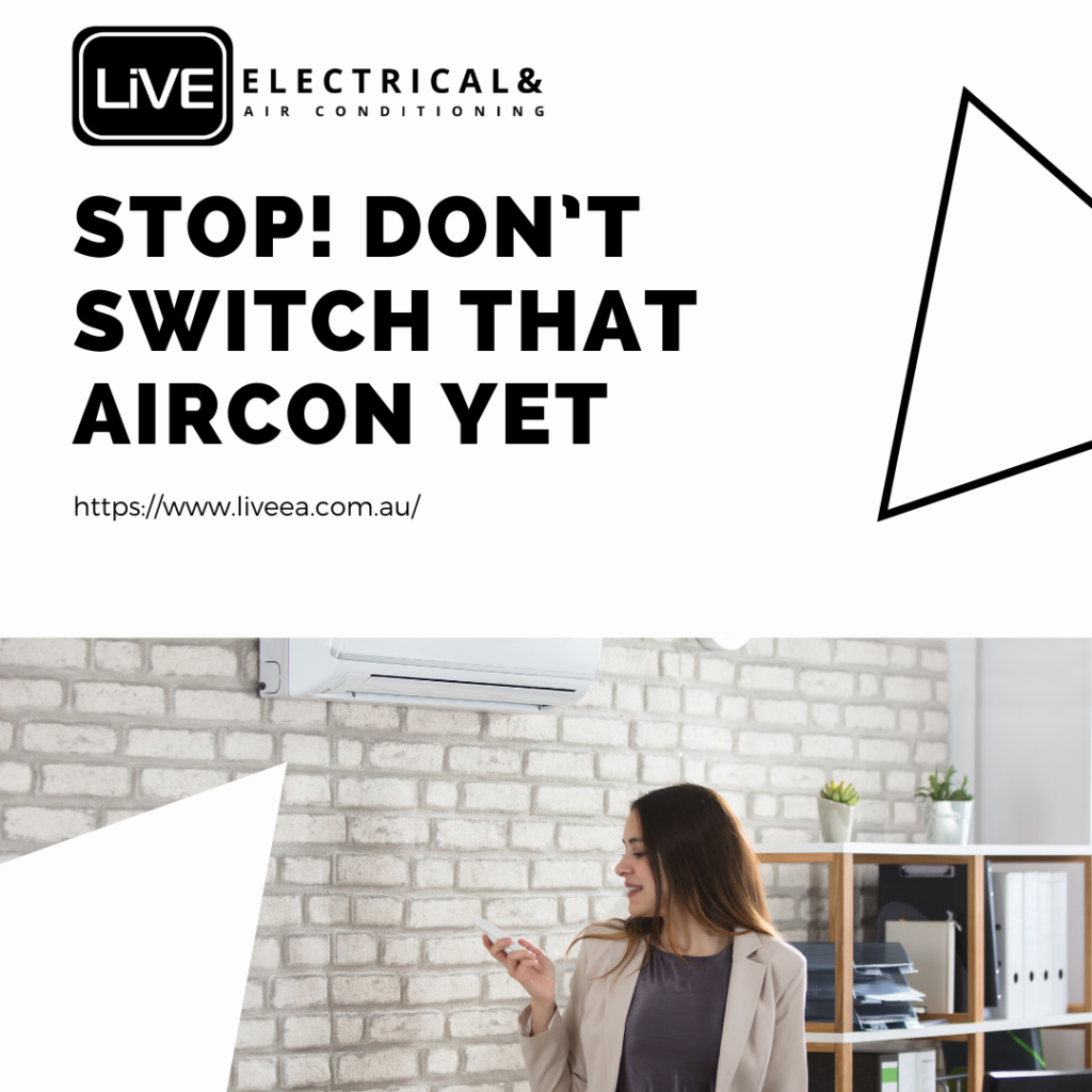 Stop Don’t Switch that Aircon Yet